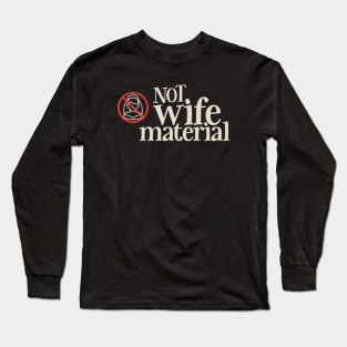 NOT wife Material Long Sleeve T-Shirt